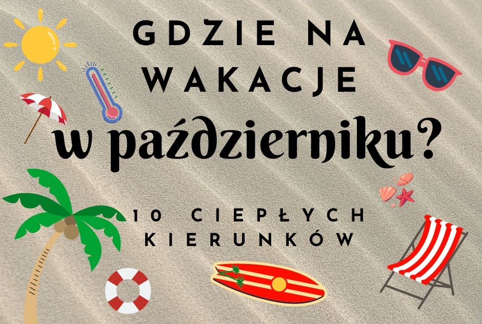 Gdzie na wakacje w październiku? 10 ciepłych kierunków!