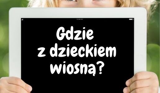 gdzie wiosną z dzieckiem w Polsce weekend kwiecień maj oferty hoteli pakiety promocje